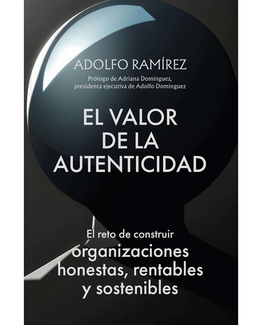 El valor de la autenticidad: El reto de construir organizaciones honestas, rentables y sostenibles (Capa mole com abas) 1