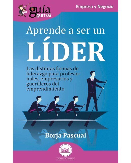 Guíaburros: aprende a ser un líder: Las distintas formas de liderazgo para profesionales, empresarios y guerrilleros del emprendimiento (Capa mole) 1