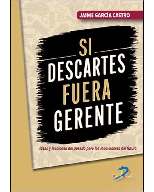Si Descartes fuera gerente: Ideas y lecciones del pasado para los innovadores del futuro (Capa mole) 1