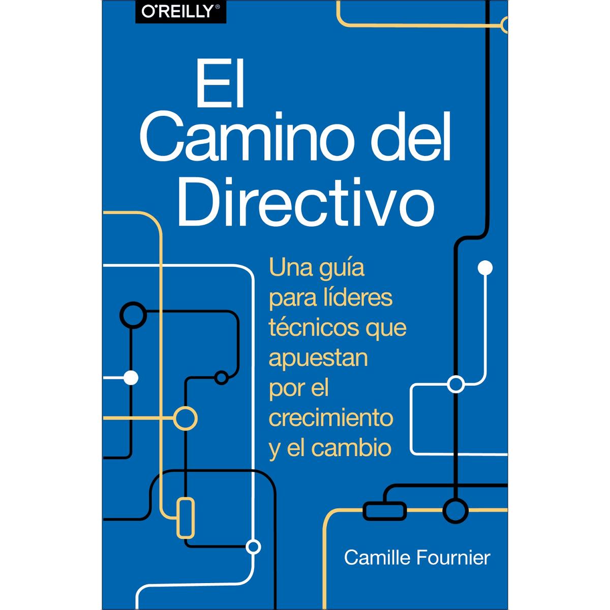El camino del directivo. Una guía para líderes técnicos que apuestan por el crecimiento y el cambio 1
