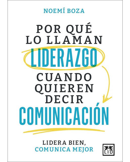 Imagem 0 de Por qué lo llaman liderazgo cuando quieren decir comunicación: Lidera bien, comunica mejor (Capa mole)