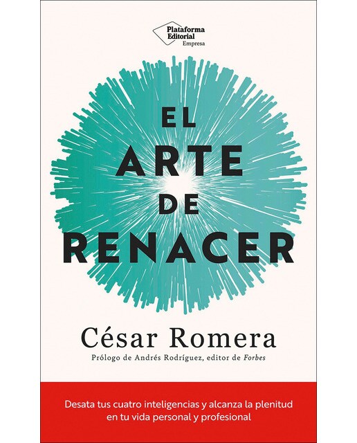 El arte de renacer: Desata tus cuatro inteligencias y alcanza la plenitud en tu vida personal y profesional (Capa mole com abas) 1