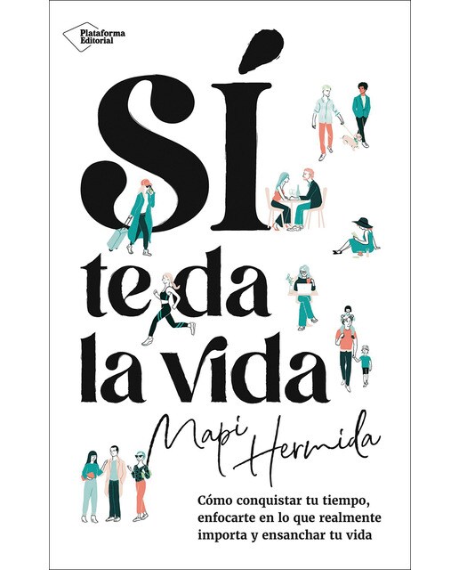 Sí te da la vida: Cómo conquistar tu tiempo, enfocarte en lo que realmente importa y ensanchar tu vida (Capa mole com abas) 1