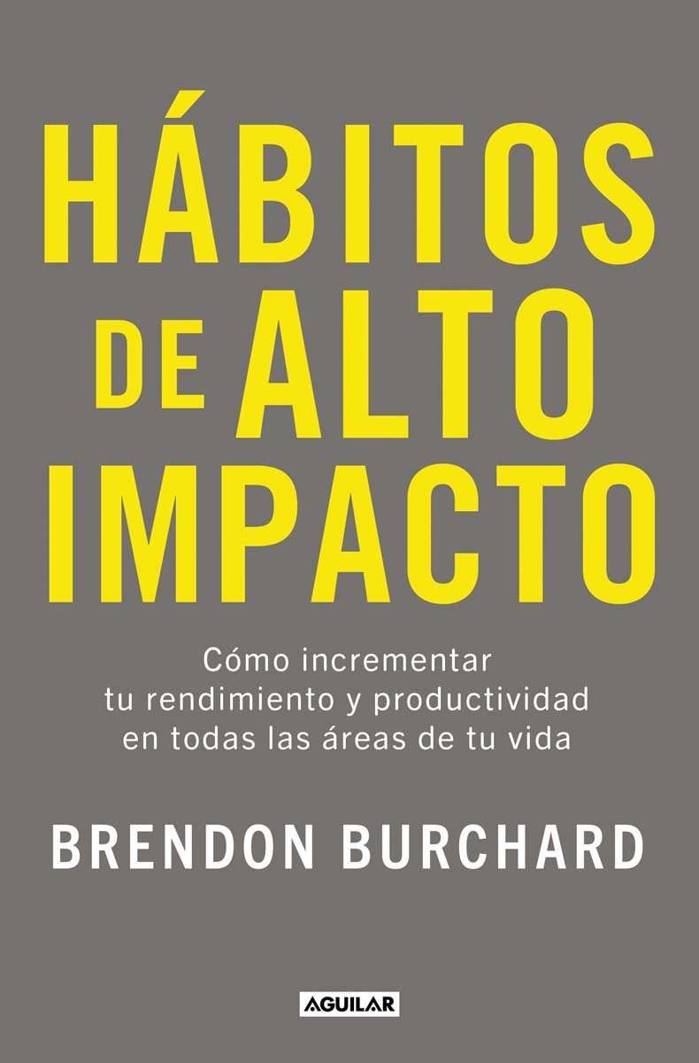 Hábitos de alto impacto: Cómo incrementar tu rendimiento y productividad en todas las áreas de tu vida (Capa mole) 1