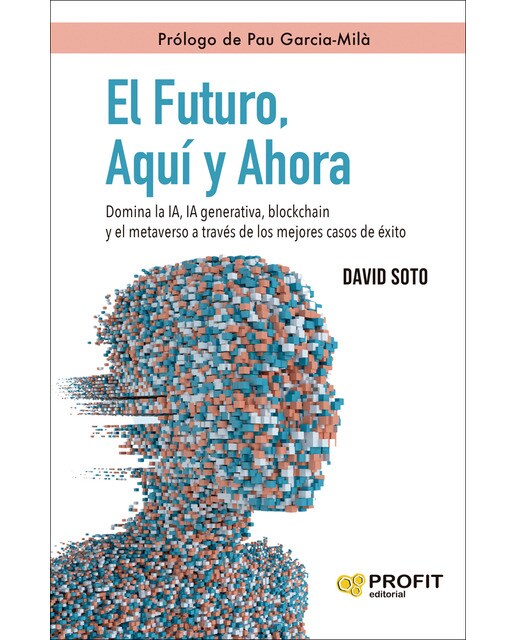 El futuro, Aquí y Ahora: Domina la IA, IA generativa, blockchain y el metaverso a través de los mejores casos de éxito (Capa mole com abas) 1