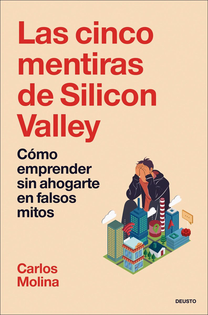 Las cinco mentiras de Silicon Valley: Cómo emprender sin ahogarte en falsos mitos (Capa mole com abas) 1