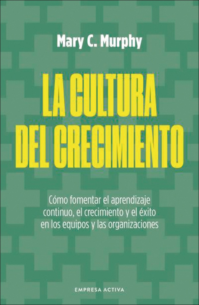 La cultura del crecimiento: Cómo generar ambientes de trabajo más positivos y comprometidos (Capa mole) 1