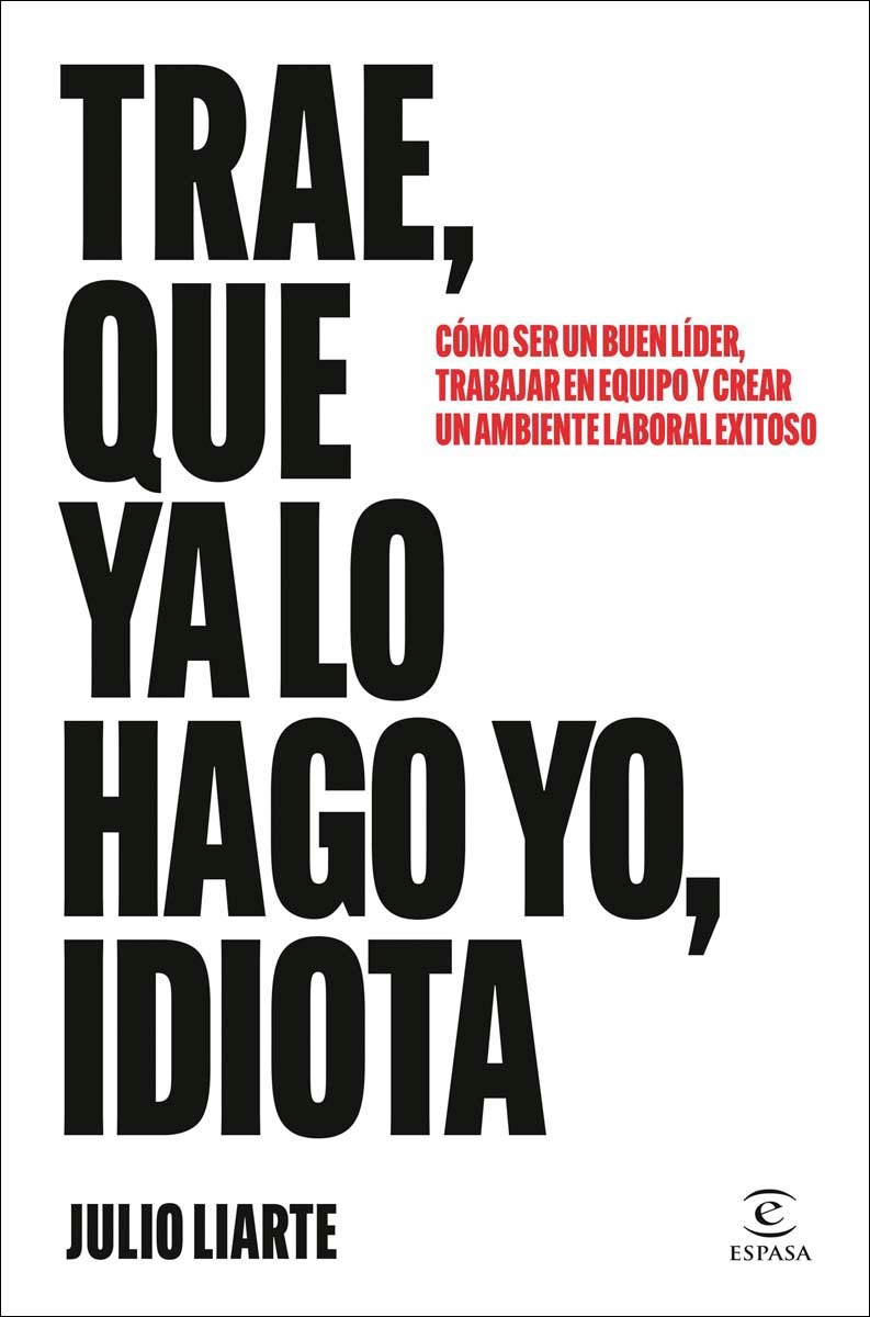 Imagem 0 de Trae, que ya lo hago yo, idiota: Cómo ser un buen líder, trabajar en equipo y crear un ambiente laboral exitoso (Capa mole com abas)