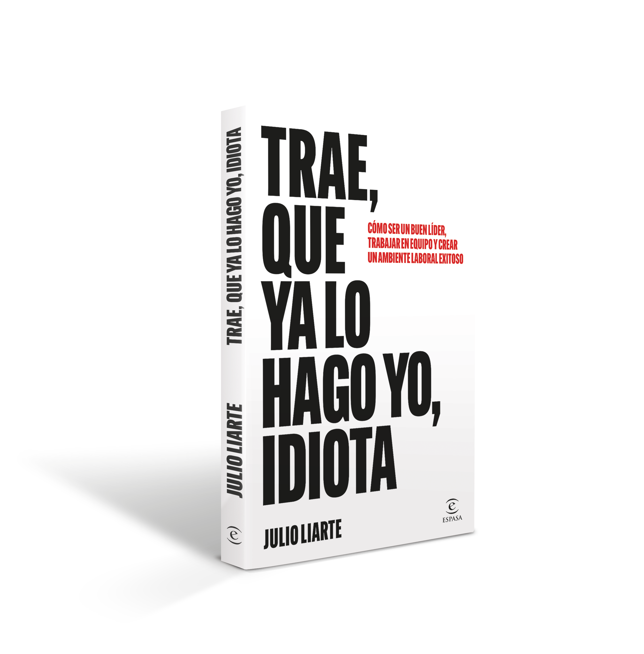 Trae, que ya lo hago yo, idiota: Cómo ser un buen líder, trabajar en equipo y crear un ambiente laboral exitoso (Capa mole com abas) 7