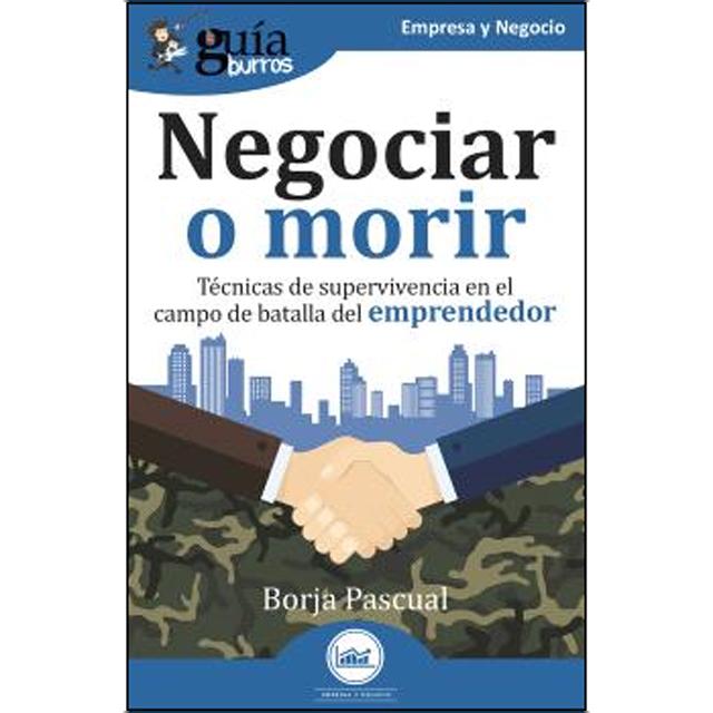 Imagem 0 de GuíaBurros: Negociar o morir: Técnicas de supervivencia en el campo de batalla del emprendedor (Capa mole com abas)