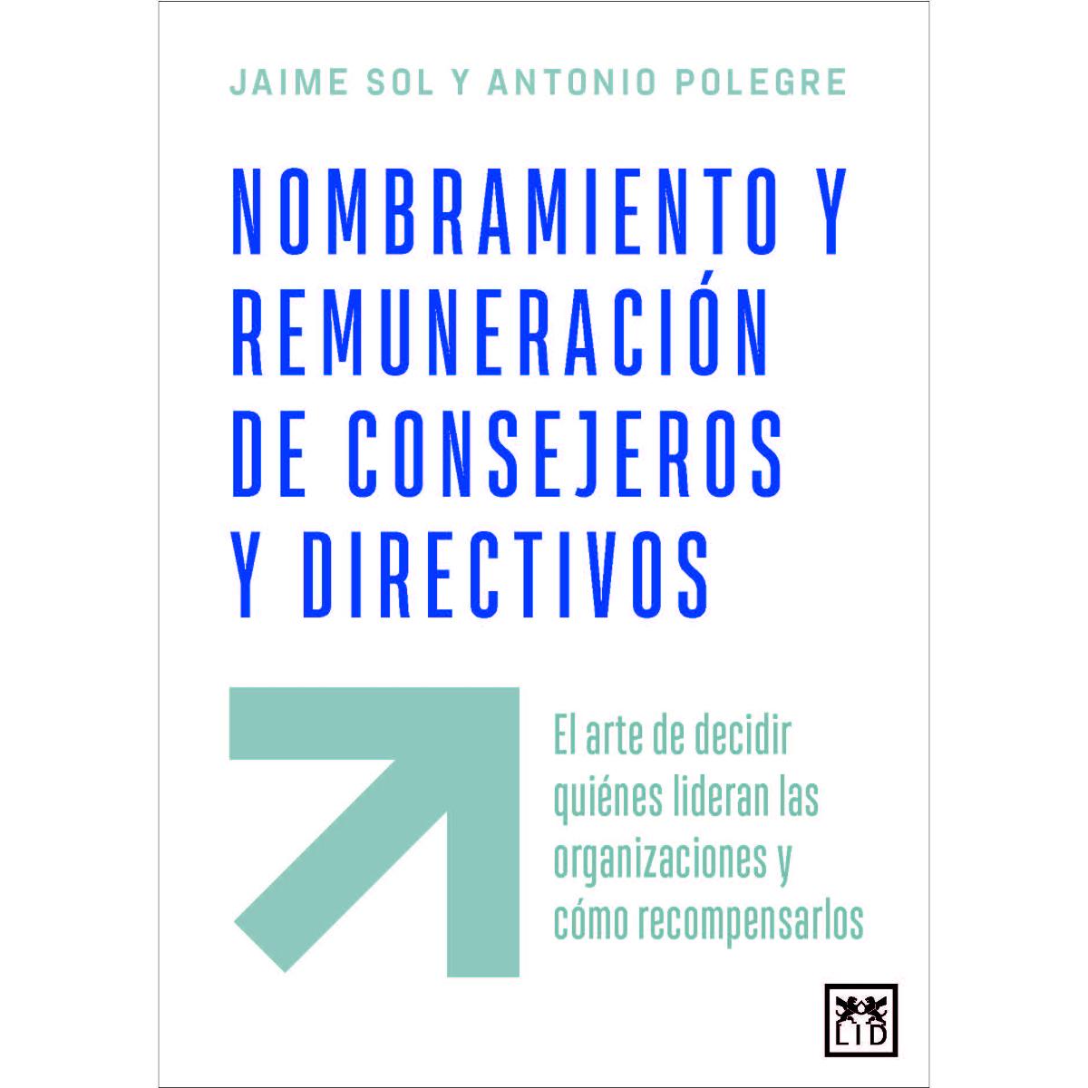 Nombramiento y remuneración de consejeros y directivos: El arte de decidir quiénes lideran las organizaciones y cómo recompensarlos (Capa mole) 1