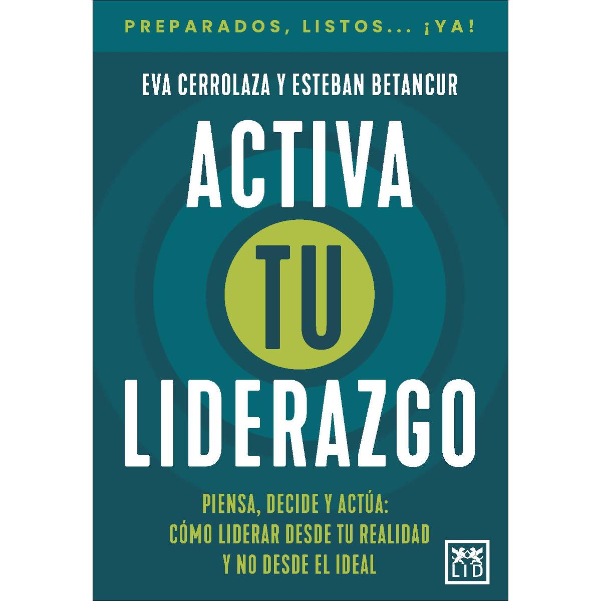 Activa tu liderazgo: Piensa, decide y actúa: cómo liderar desde tu realidad y no desde el ideal (Capa mole) 1