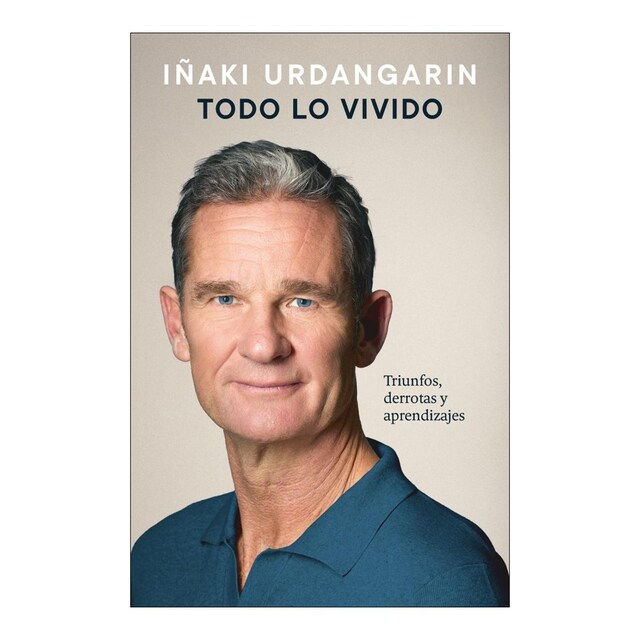 Imagen 0 de Todo lo vivido: Triunfos, derrotas y aprendizajes. Memorias de Iñaki Urdangarin  (Tapa dura)