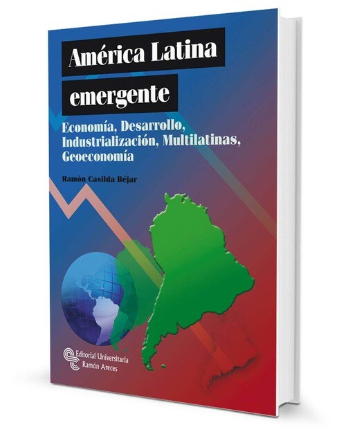 América latina emergente: Economía, Desarrollo, Industrialización, Multilatinas y Geoeconomía