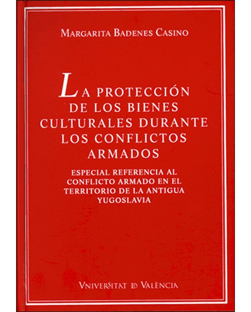 La protección de los bienes culturales durante los conflictos armados: Especial referencia al conflicto armado en el territorio de l