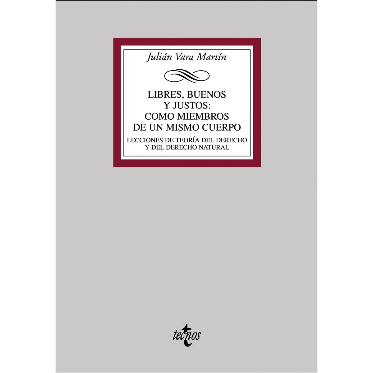 Libres, buenos y justos: como miembros de un mismo cuerpo: Lecciones de teoría del Derecho y de Derecho natural (Capa mole) 1