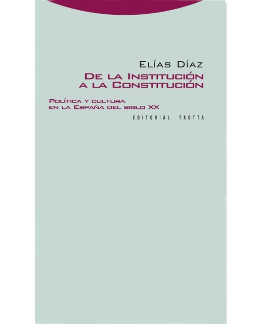 De la institución a la constitución: Política y cultura en la España del siglo XX (Capa mole) 1