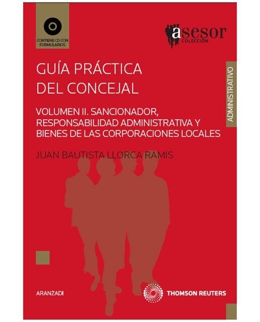 Guía práctica del Concejal - Volumen II. Sancionador, Responsabilidad Administrativa y Bienes de las corporaciones locales: Incluye CD
