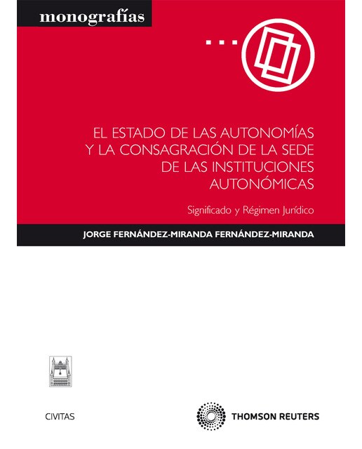 El estado de las autonomías y la consagración de la sede de las instituciones autonómicas - Significado y Régimen jurídico