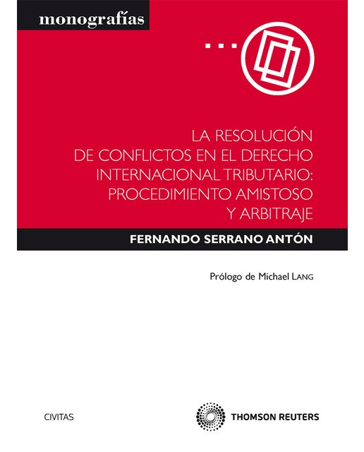 La resolución de conflictos en el derecho internacional tributario: procedimiento amistoso y arbitraje.