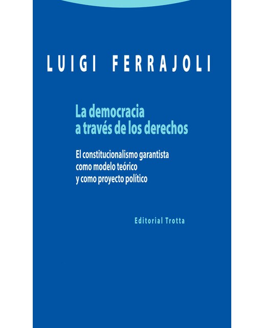 La democracia a través de los derechos: El constitucionalismo garantista como modelo teórico y como proyecto político(Tapa blanda) 1
