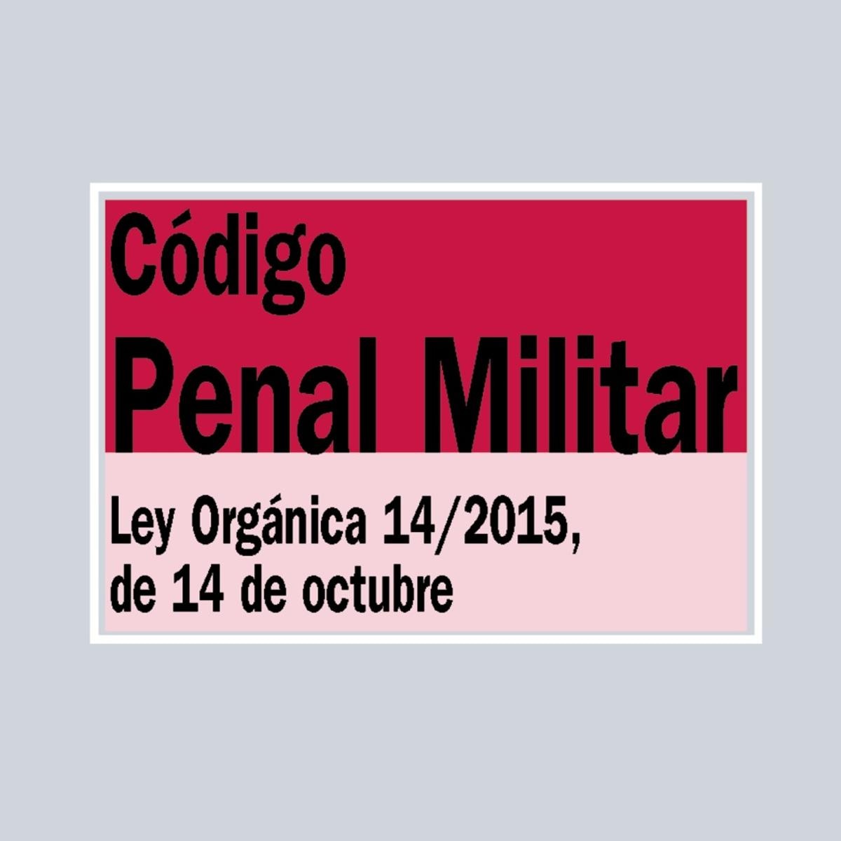 Código Penal Militar: Ley Orgánica 14/2015, de 14 de octubre (Capa mole) 1