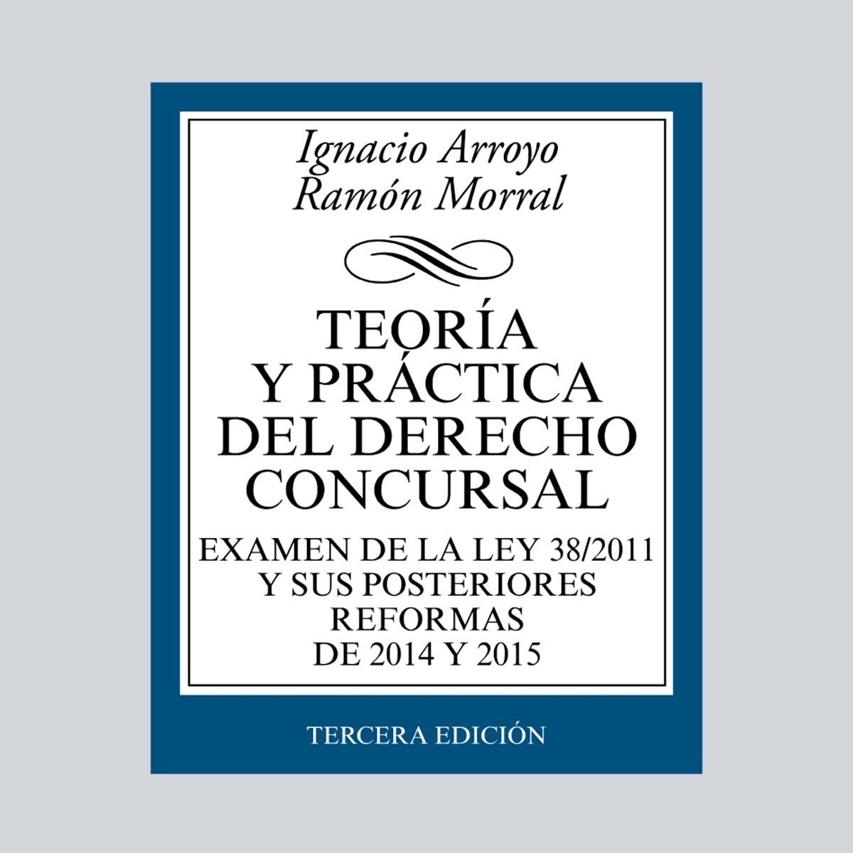 Teoría y práctica del Derecho concursal: Examen de la Ley 38/2011 y sus posteriores reformas de 2015 y 2015 (Capa mole) 1