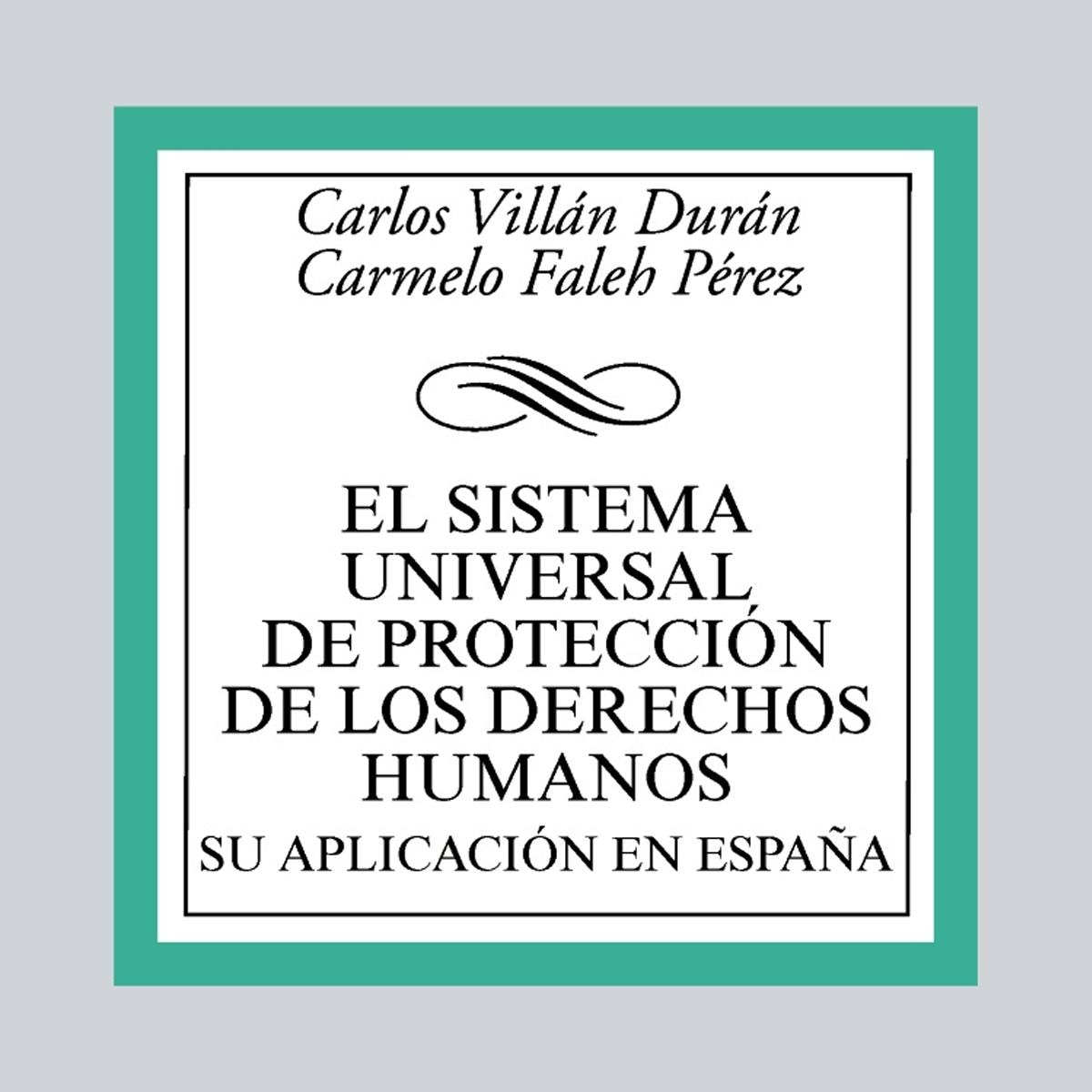 El sistema universal de protección de los Derechos Humanos. Su aplicación en España (Capa mole) 1