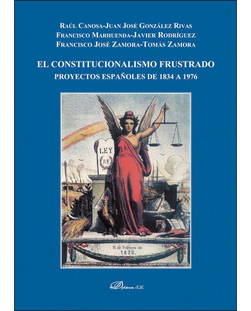 El Constitucionalismo Frustrado. Proyectos Españoles De 1834 A 1976 1