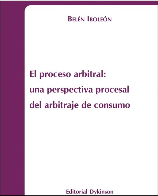 El Proceso Arbitral. Una Perspectiva Procesal Del Arbitraje De Consumo 1