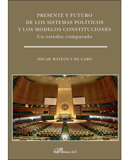 Presente Y Futuro De Los Sistemas Políticos Y Los Modelos Constituciones. Un Estudio Comparado 1