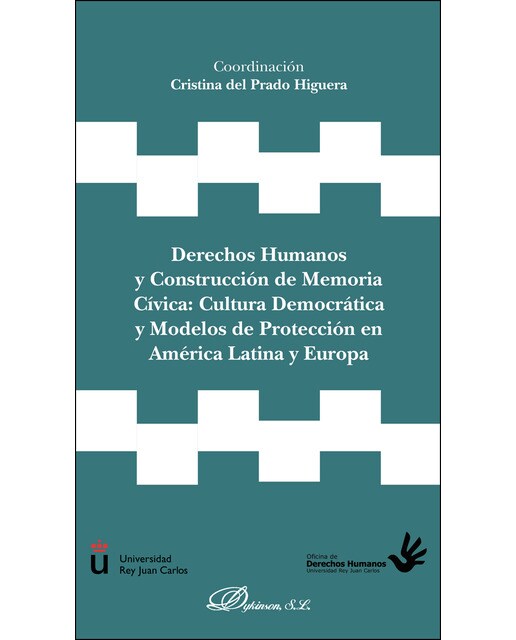 Derechos Humanos Y Construcción De Memoria Cívica: Cultura Democrática Y Modelos De Protección En  América Latina Y Europa 1