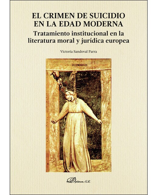 El crimen de suicidio en la Edad Moderna: Tratamiento institucional en la literatura moral y jurídica europea (Capa mole) 1