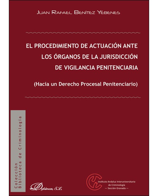 El Procedimiento De Actuación Ante Los Órganos De La Jurisdicción De Vigilancia Penitenciariahacia Un Derecho Procesal Penitenciario 1