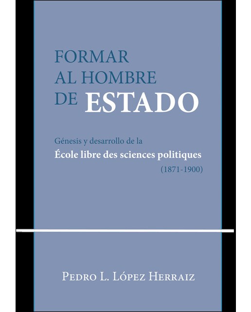 Formar Al Hombre De Estadogénesis Y Desarrollo De La École Libre Des Sciences Politiques (1871-1900) 1