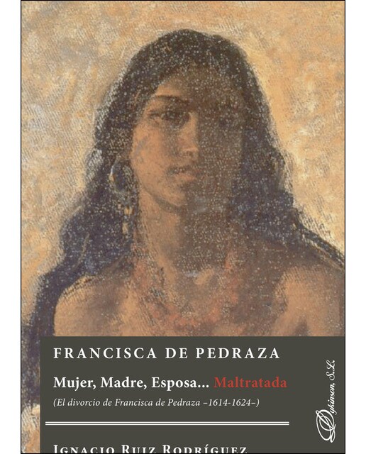 Francisca De Pedrazamujer. Madre. Esposa Maltratada El Divorcio De Francisca De Pedraza 1614-1624 1
