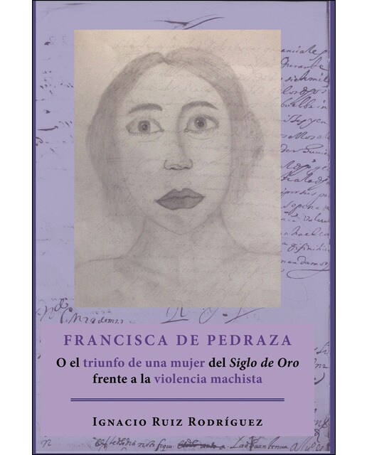 Francisca De Pedrazao El Triunfo De Una Mujer Del Siglo De Oro Frente A La Violencia Machista 1