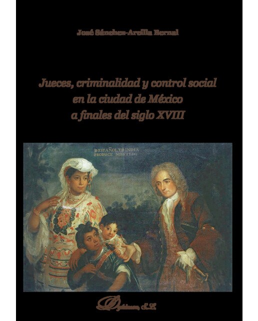 Jueces, criminalidad y control social en la ciudad de México a finales del siglo XVIII (Capa mole) 1