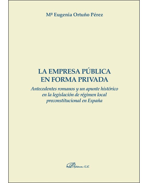 La Empresa Pública En Forma Privada: Antecedentes Romanos Y Un Apunta Histórico En La Legislación De Régimen Local Preconstitucional En España 1