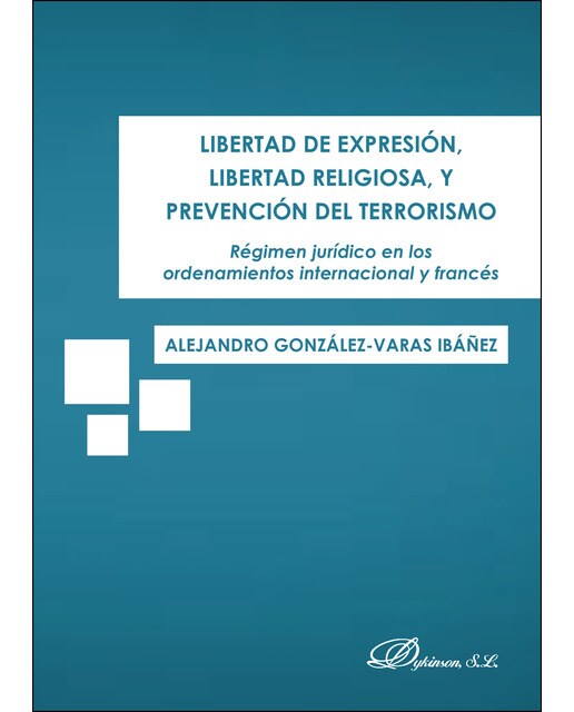 Libertad de expresión, libertad religiosa, y prevención del terrorismoRégimen jurídico en los ordenamientos internacional y francé