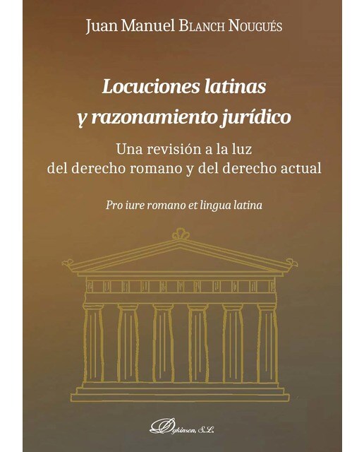Locuciones latinas y razonamiento jurídicoUna revisión a la luz del derecho romano y del derecho actual