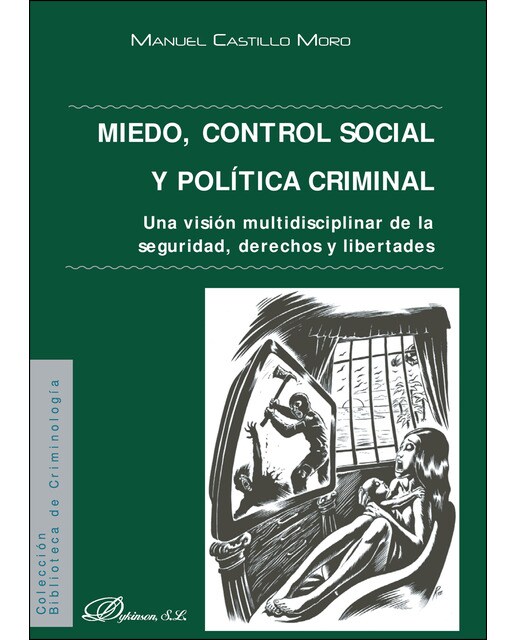 Miedo. Control Social Y Política Criminaluna Visión Multidisciplinar De La Seguridad. Derechos Y Libertades 1