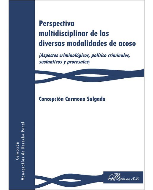 Perspectiva Multidisciplinar De Las Diversas Modalidades De Acoso: (Aspectos Criminológicos. Político Criminales. Sustantivos Y Procesales) 1
