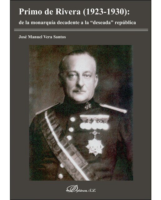 Primo De Rivera: De La Monarquía Decadente A La Deseada República 1