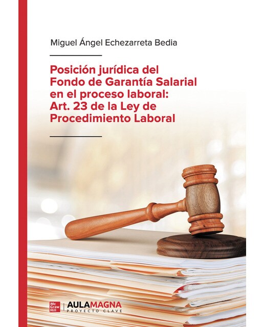 Posición jurídica del Fondo de Garantía Salarial en el proceso laboral: Art. 23 de la Ley de Procedimiento Laboral (Capa mole) 1