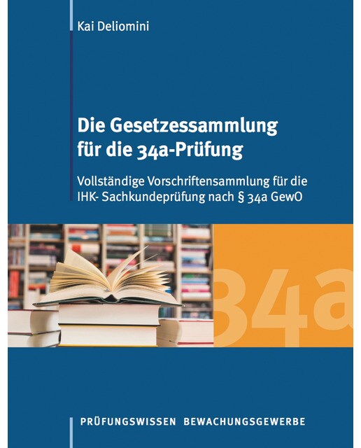 Die Gesetzessammlung für die 34a-Prüfung: Vollständige Vorschriftensammlung für die IHK- Sachkundeprüfung nach § 34a GewO (Capa mole) 1