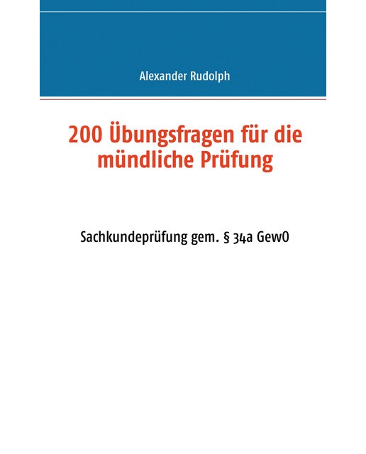 200 Übungsfragen für die mündliche Prüfung: Sachkundeprüfung gem. § 34a GewO (Capa mole) 1