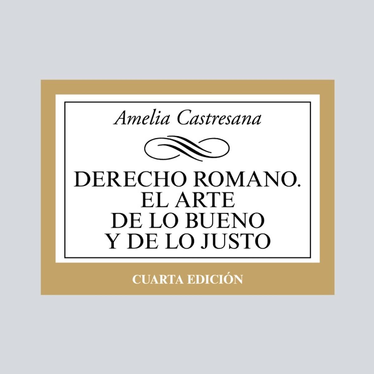 Derecho romano. El arte de lo bueno y de lo justo 1
