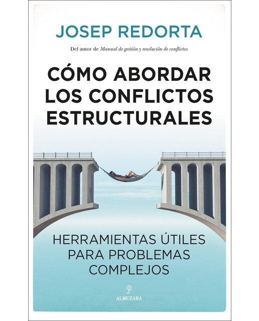 Cómo abordar los conflictos estructurales: Herramientas útiles para problemas complejos(Tapa blanda) 1