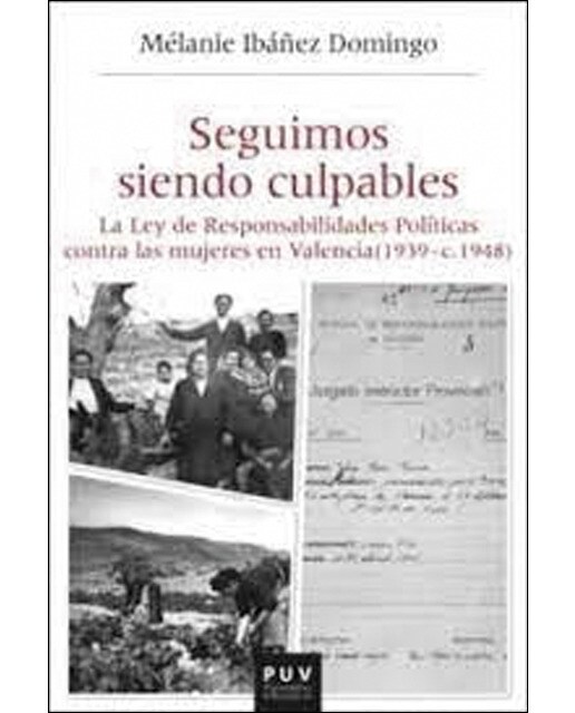 Seguimos siendo culpables: La Ley de Responsabilidades Políticas contra las mujeres en Valencia (1939 - c.1948) (Capa mole) 1